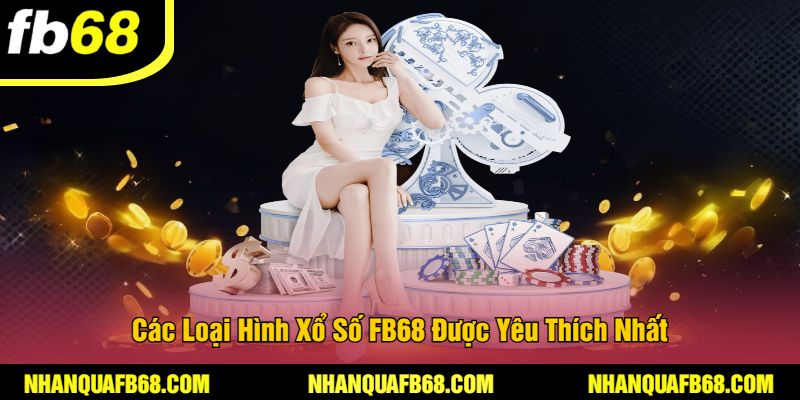 Các Loại Hình Xổ Số FB68 Được Yêu Thích Nhất
