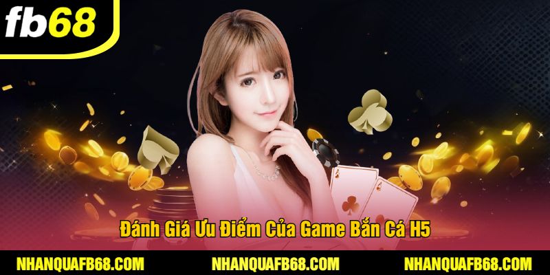 Đánh Giá Ưu Điểm Của Game Bắn Cá H5