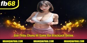Giới Thiệu Chung Về Game Bài Blackjack Online