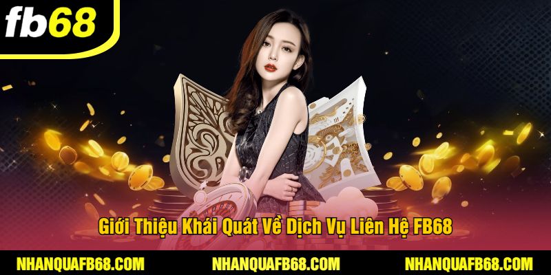 Giới Thiệu Khái Quát Về Dịch Vụ Liên Hệ FB68