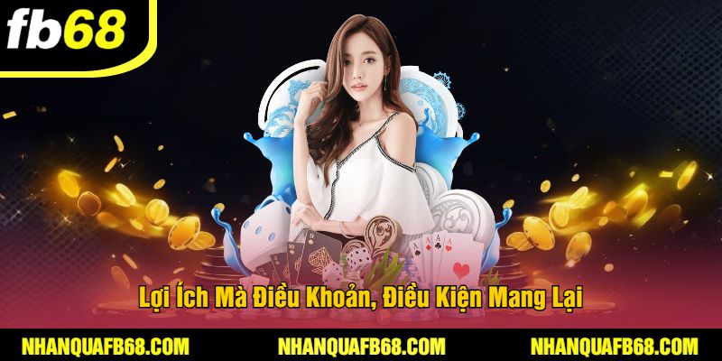 Lợi Ích Mà Điều Khoản, Điều Kiện Mang Lại