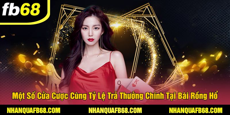 Một Số Cửa Cược Cùng Tỷ Lệ Trả Thưởng Chính Tại Bài Rồng Hổ