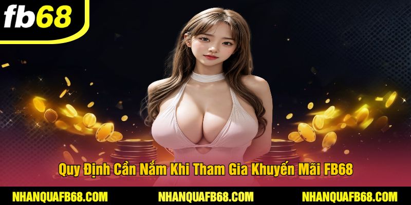 Quy Định Cần Nắm Khi Tham Gia Khuyến Mãi FB68