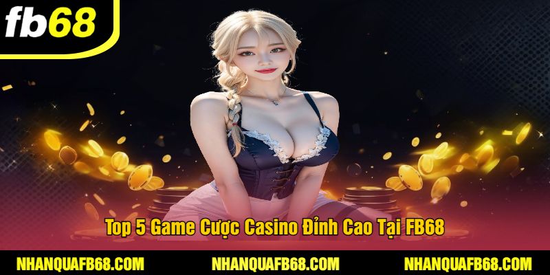 Top 5 Game Cược Casino Đỉnh Cao Tại FB68