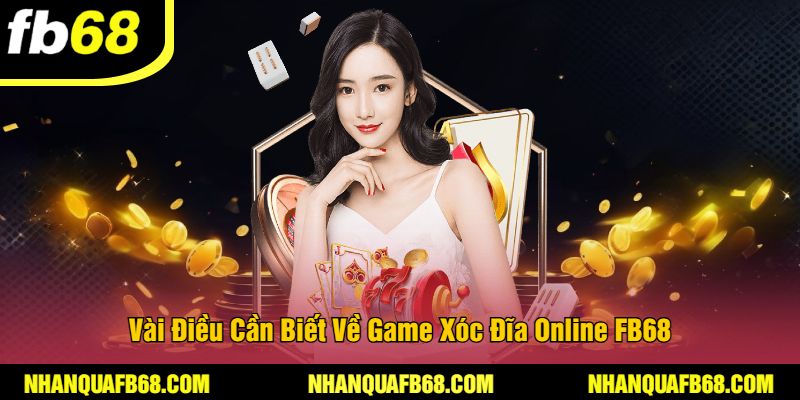 Vài Điều Cần Biết Về Game Xóc Đĩa Online FB68